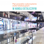 Pięć powodów wykorzystania analiz lokalizacyjnych w handlu detalicznym
