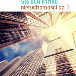 GIS dla rynku nieruchomości cz. 1