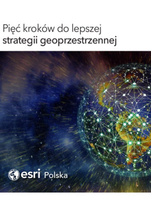 Pięć kroków do lepszej strategii geoprzestrzennej
