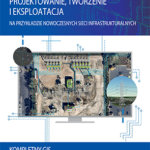 Projektowanie, tworzenie i eksploatacja na przykładzie nowoczesnych sieci infrastrukturalnych