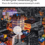 Analityka lokalizacyjna - klucz do bardziej zaawansowanych analiz
